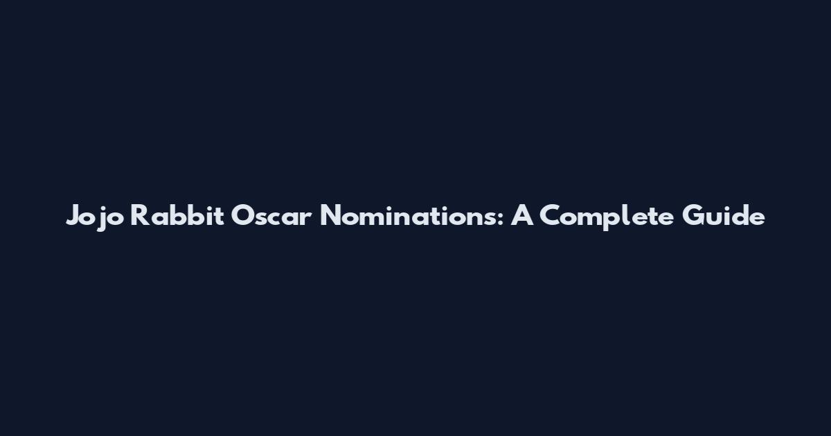 Jojo Rabbit Oscar Nominations: A Complete Guide