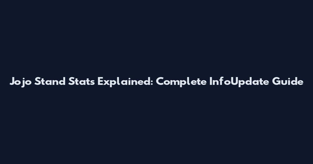 Jojo Stand Stats Explained: Complete InfoUpdate Guide