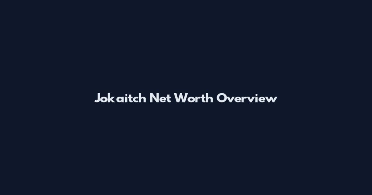 Jokaitch Net Worth Overview
