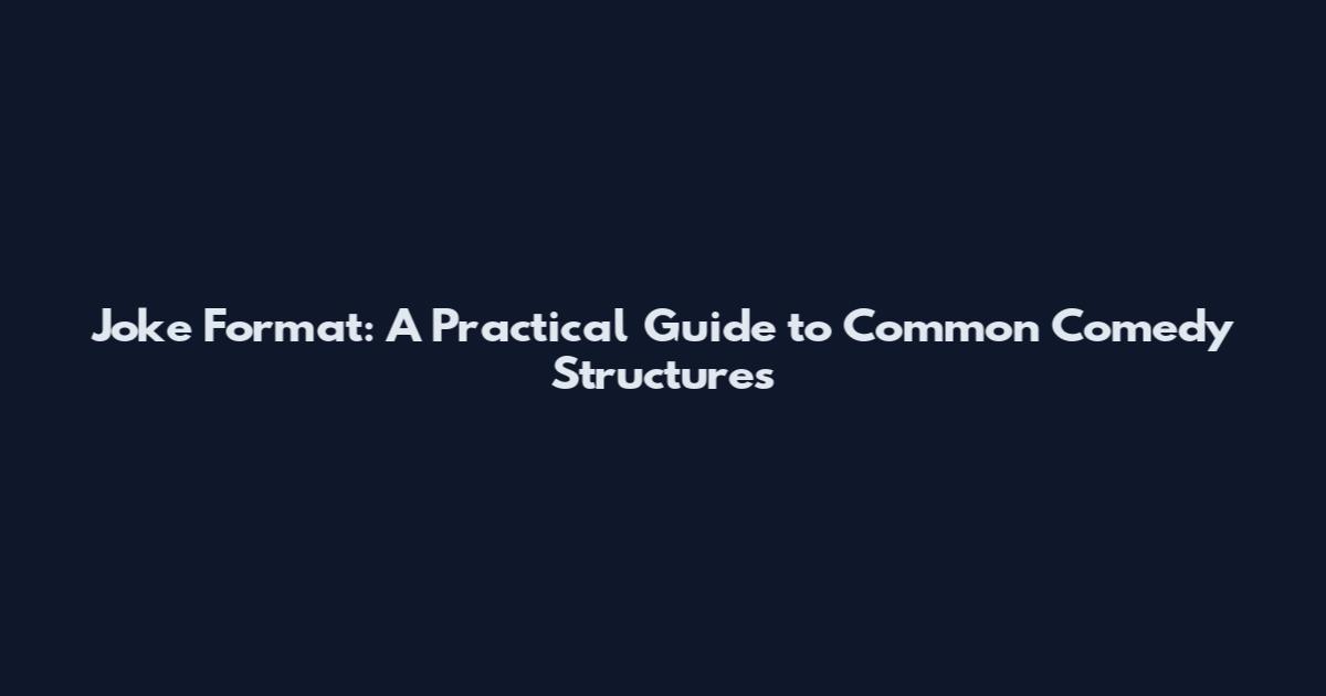 Joke Format: A Practical Guide to Common Comedy Structures
