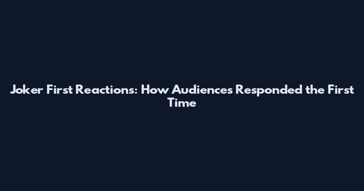 Joker First Reactions: How Audiences Responded the First Time
