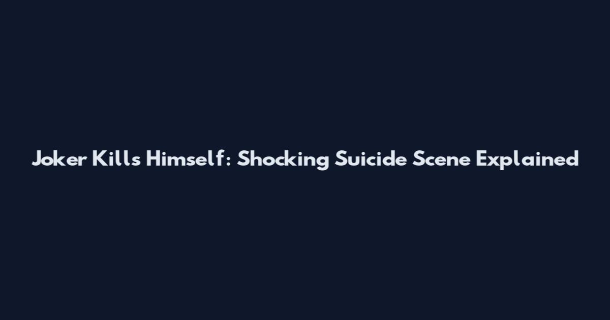 Joker Kills Himself: Shocking Suicide Scene Explained