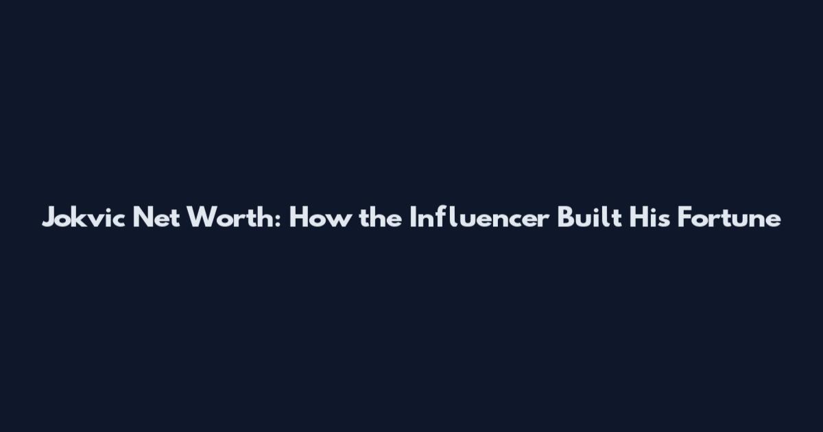 Jokvic Net Worth: How the Influencer Built His Fortune