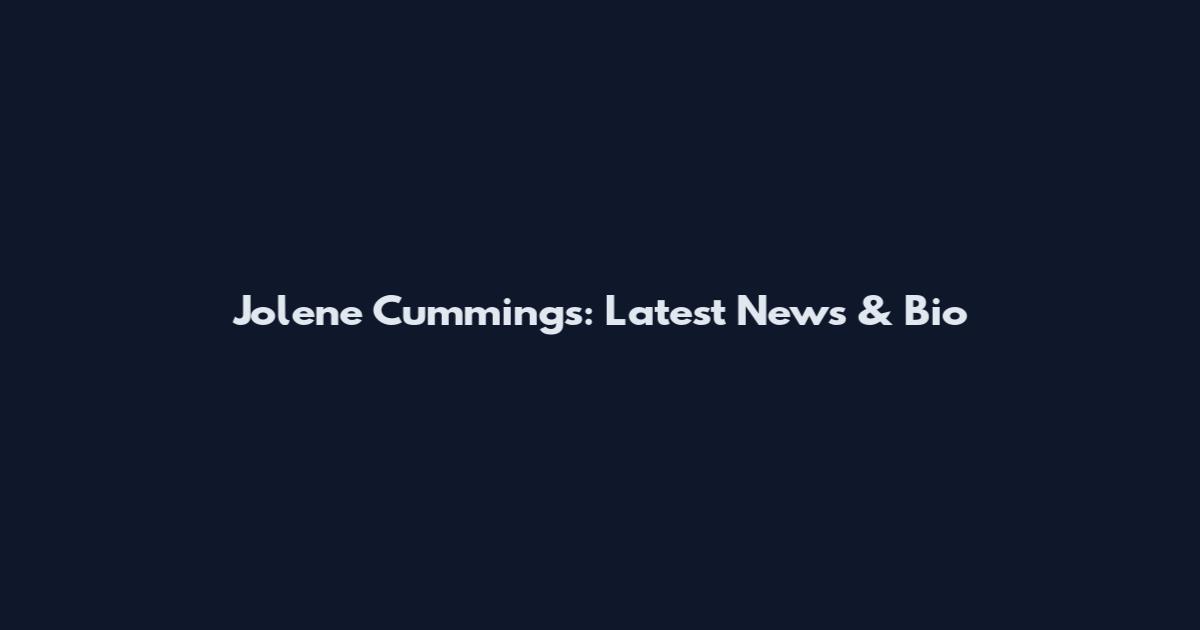 Jolene Cummings: Latest News & Bio