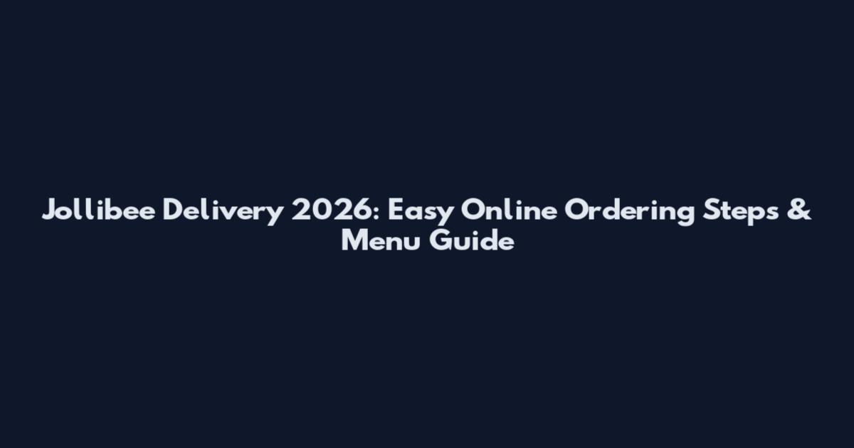 Jollibee Delivery 2026: Easy Online Ordering Steps & Menu Guide