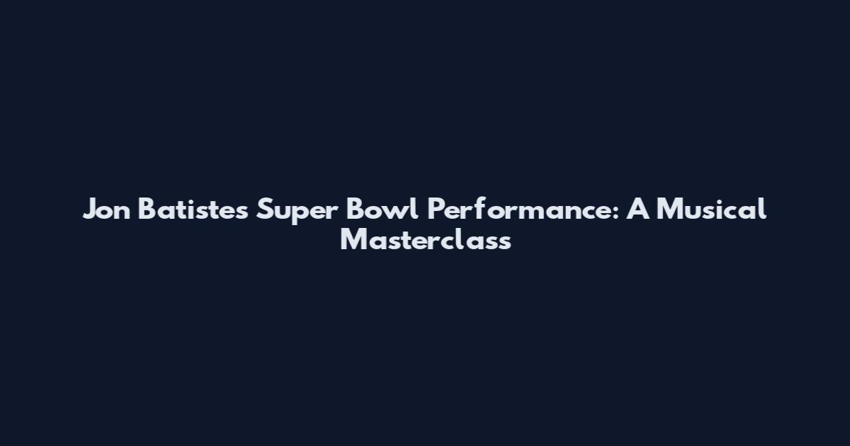 Jon Batiste's Super Bowl Performance: A Musical Masterclass