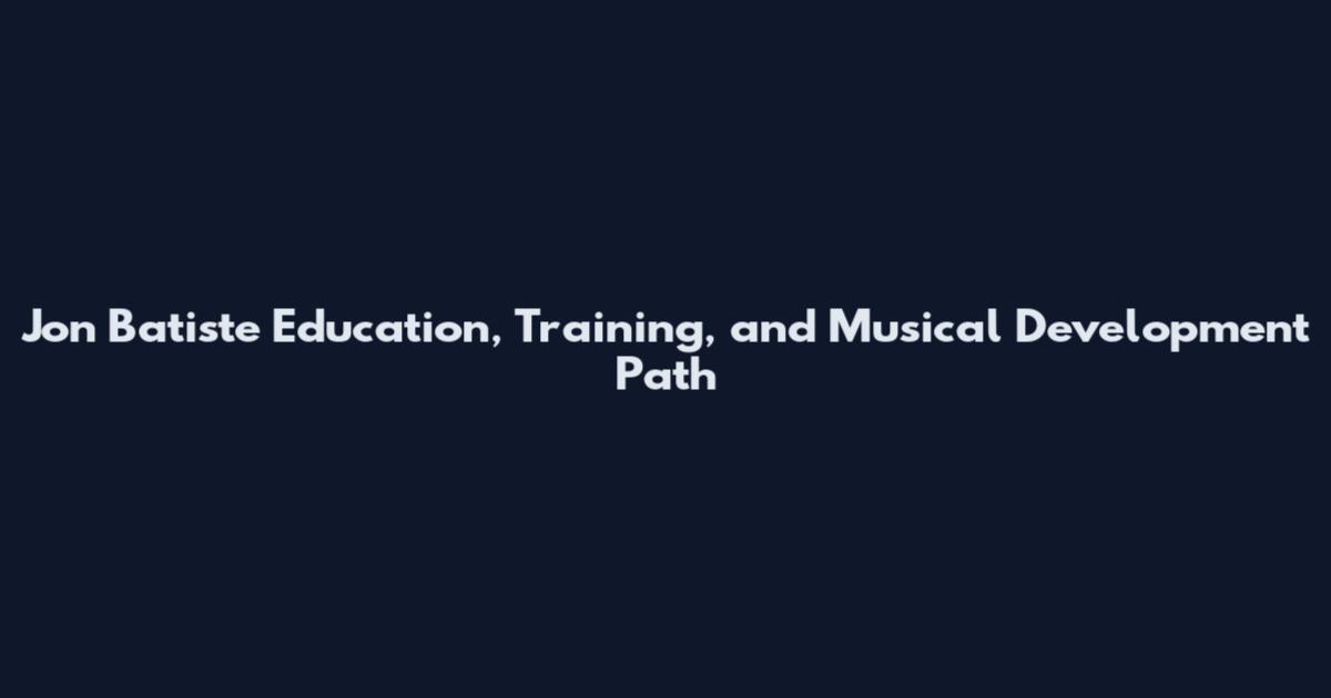 Jon Batiste Education, Training, and Musical Development Path
