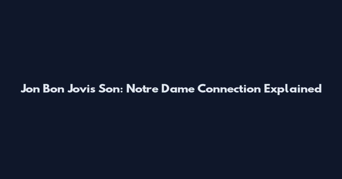 Jon Bon Jovi's Son: Notre Dame Connection Explained