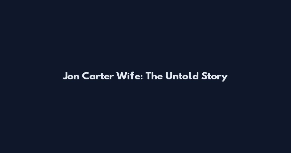 Jon Carter Wife: The Untold Story