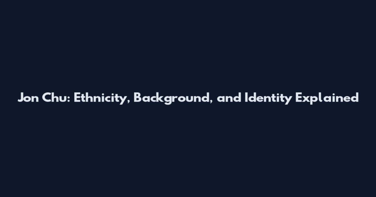 Jon Chu: Ethnicity, Background, and Identity Explained
