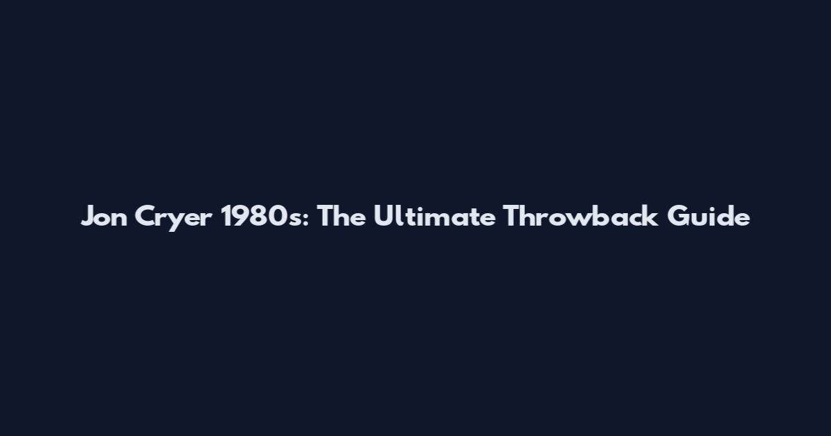 Jon Cryer 1980s: The Ultimate Throwback Guide