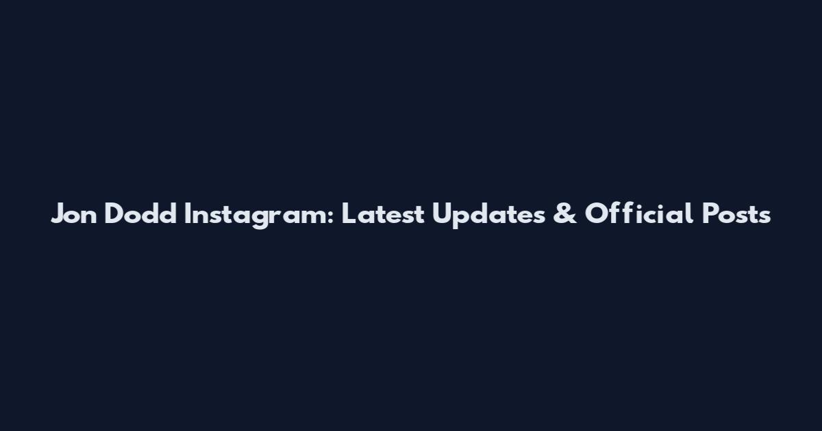 Jon Dodd Instagram: Latest Updates & Official Posts