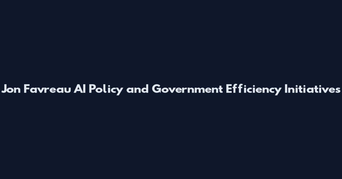 Jon Favreau AI Policy and Government Efficiency Initiatives