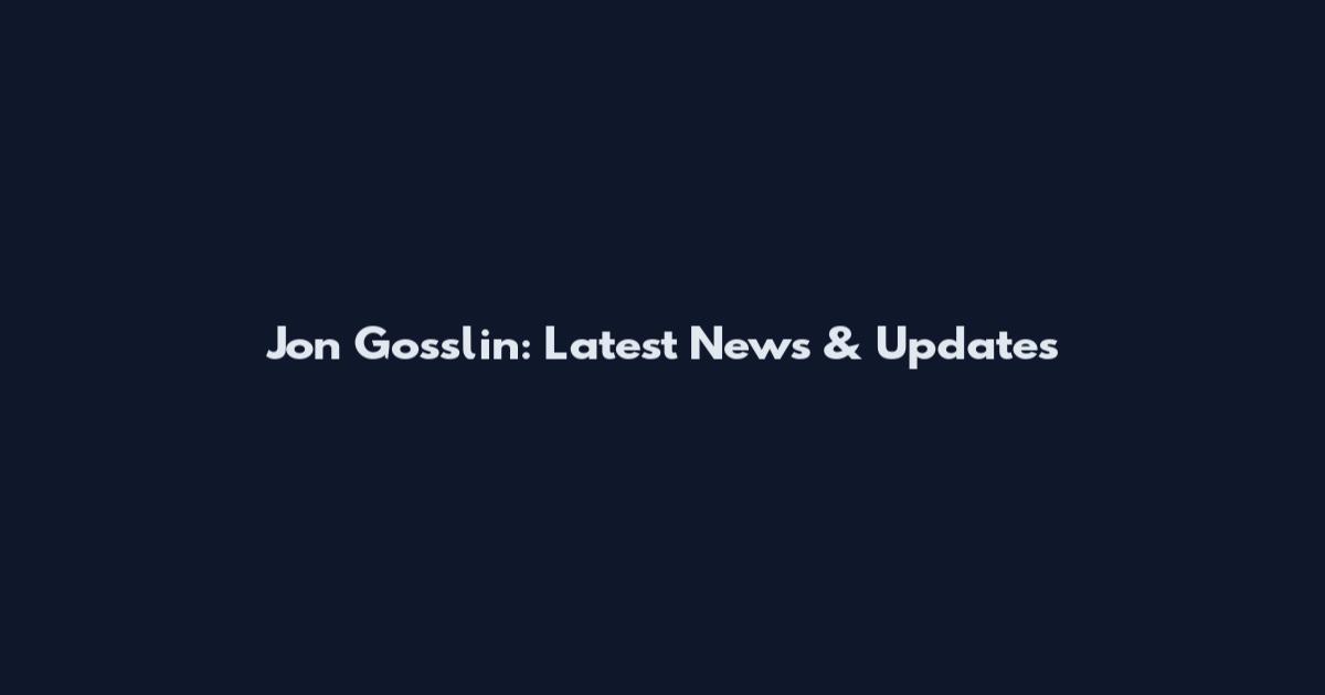 Jon Gosslin: Latest News & Updates