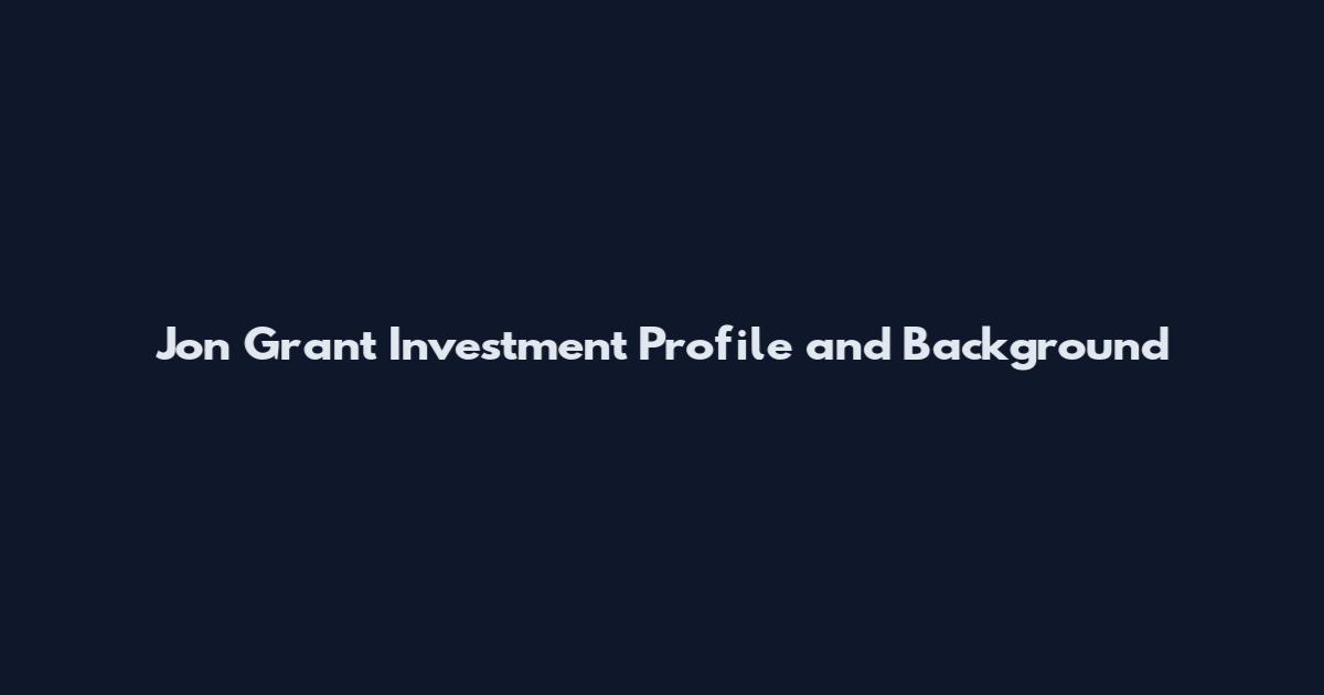Jon Grant Investment Profile and Background