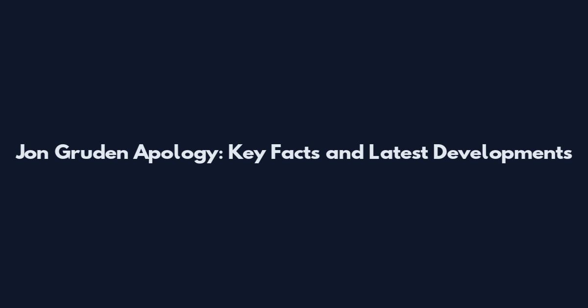 Jon Gruden Apology: Key Facts and Latest Developments