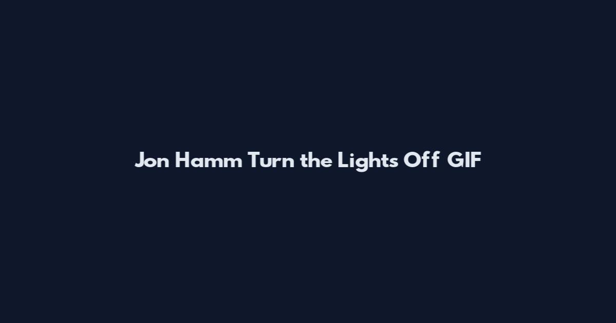 Jon Hamm Turn the Lights Off GIF