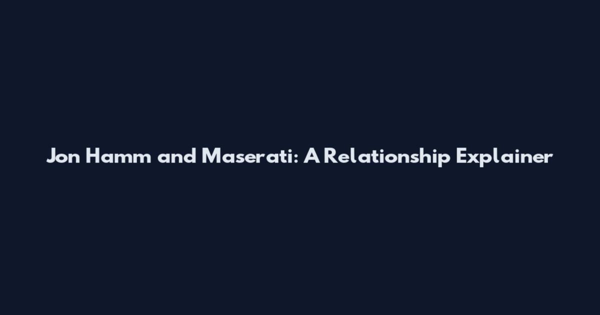 Jon Hamm and Maserati: A Relationship Explainer