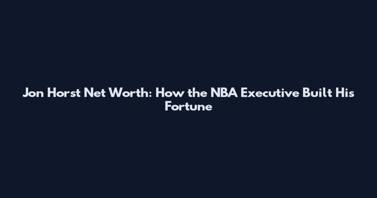 Jon Horst Net Worth: How the NBA Executive Built His Fortune