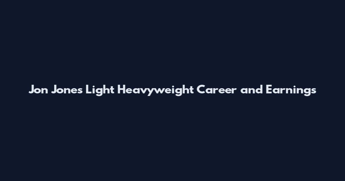 Jon Jones Light Heavyweight Career and Earnings