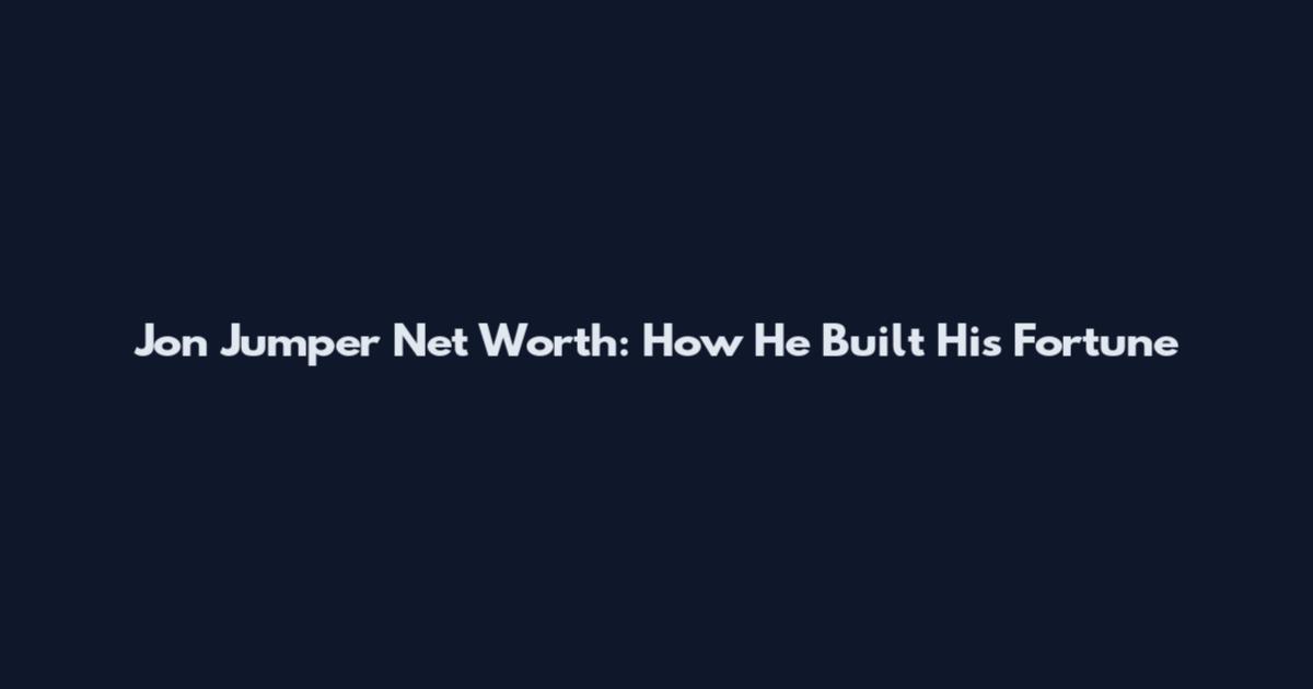 Jon Jumper Net Worth: How He Built His Fortune