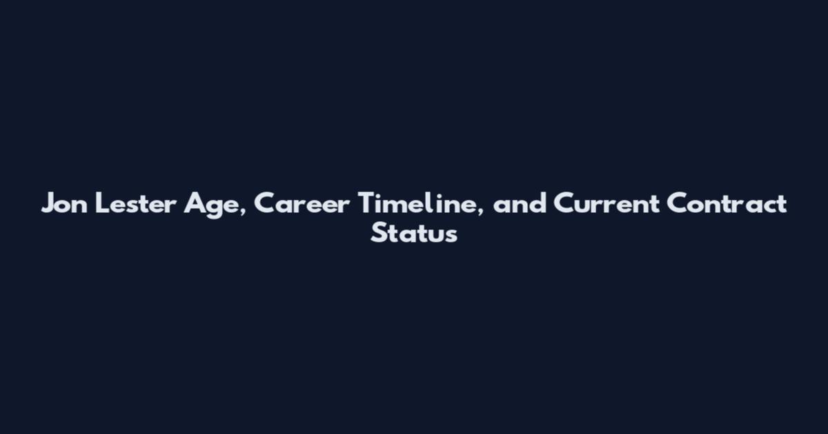 Jon Lester Age, Career Timeline, and Current Contract Status