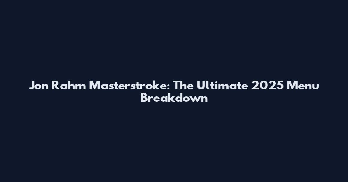Jon Rahm Masterstroke: The Ultimate 2025 Menu Breakdown