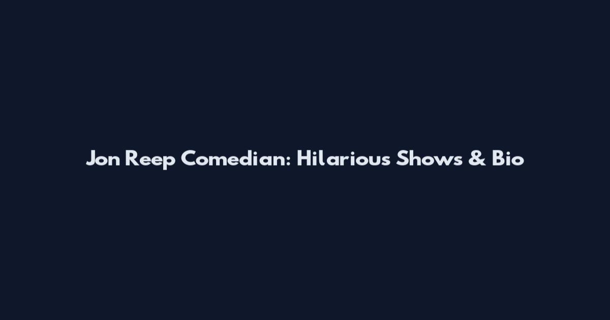 Jon Reep Comedian: Hilarious Shows & Bio