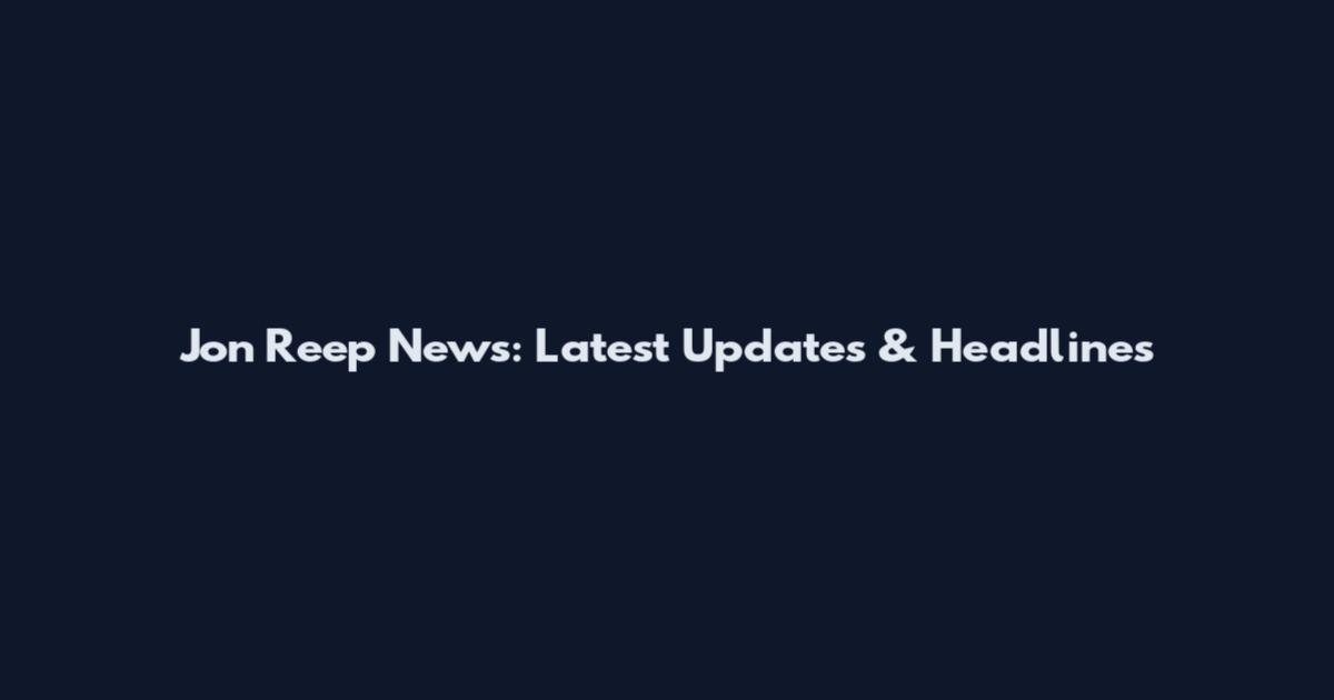 Jon Reep News: Latest Updates & Headlines