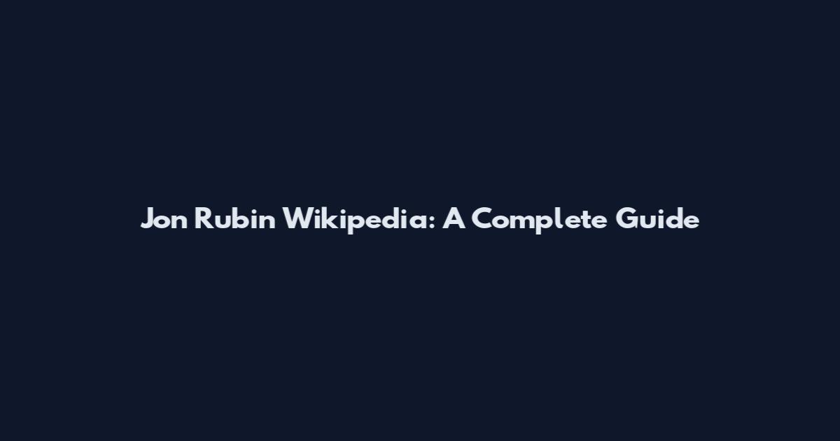 Jon Rubin Wikipedia: A Complete Guide