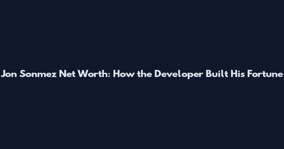 Jon Sonmez Net Worth: How the Developer Built His Fortune