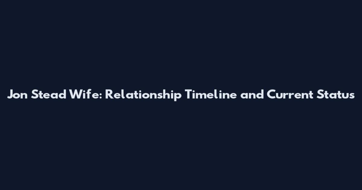 Jon Stead Wife: Relationship Timeline and Current Status