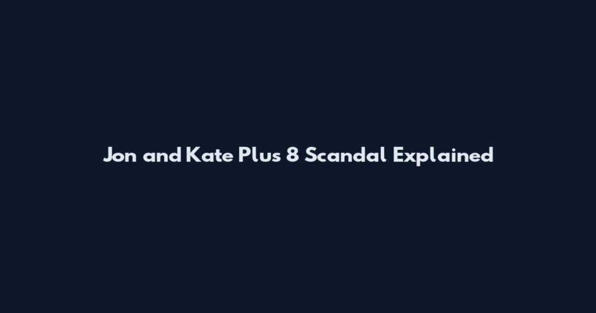 Jon and Kate Plus 8 Scandal Explained