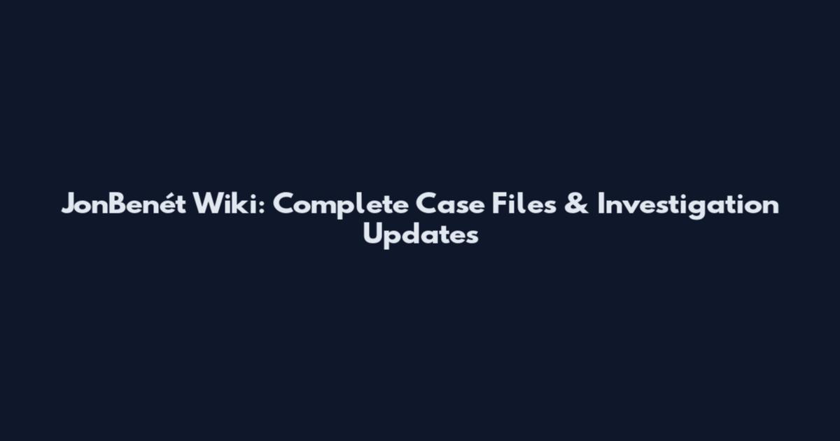 JonBenét Wiki: Complete Case Files & Investigation Updates