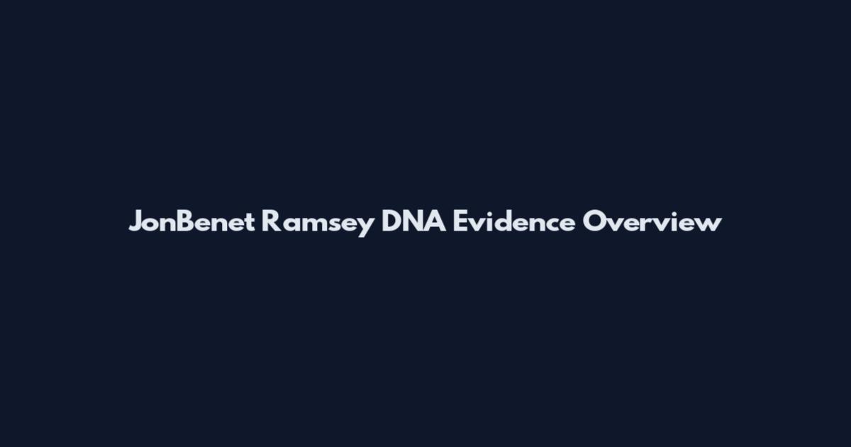 JonBenet Ramsey DNA Evidence Overview