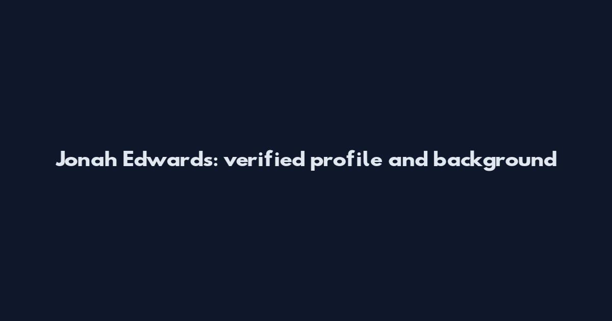 Jonah Edwards: verified profile and background
