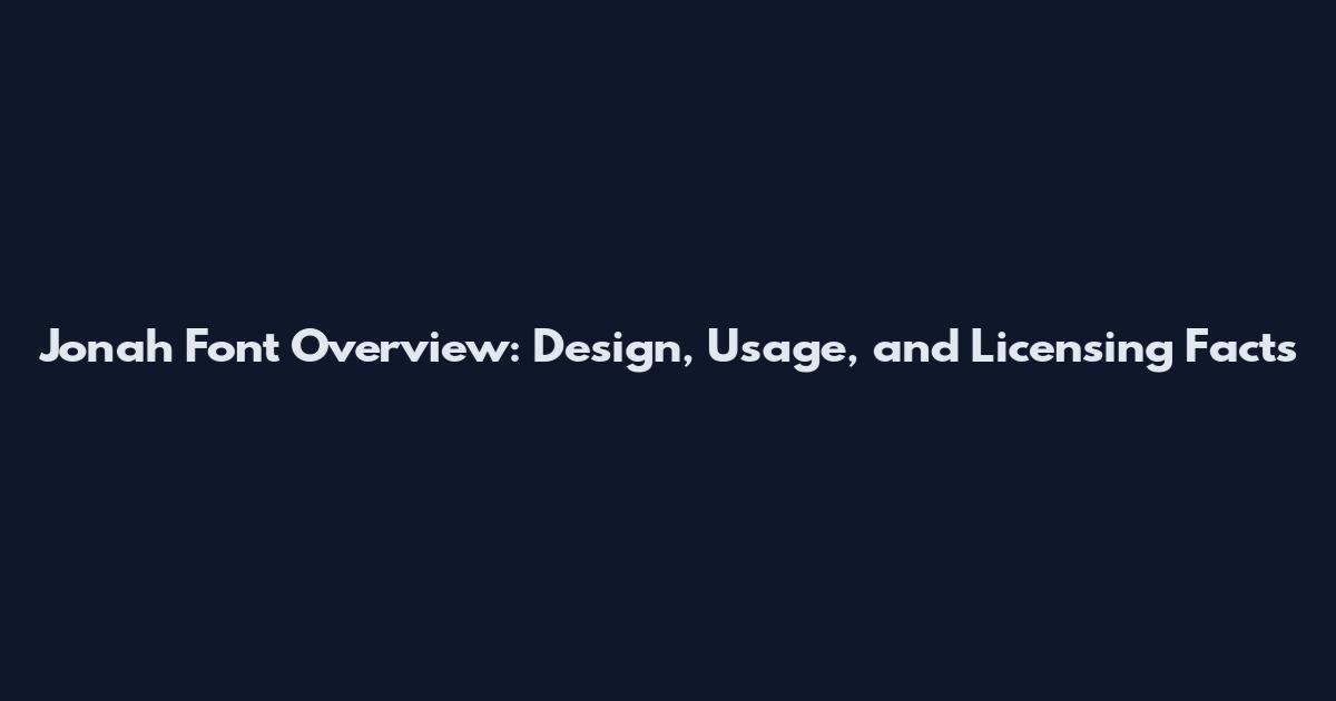 Jonah Font Overview: Design, Usage, and Licensing Facts