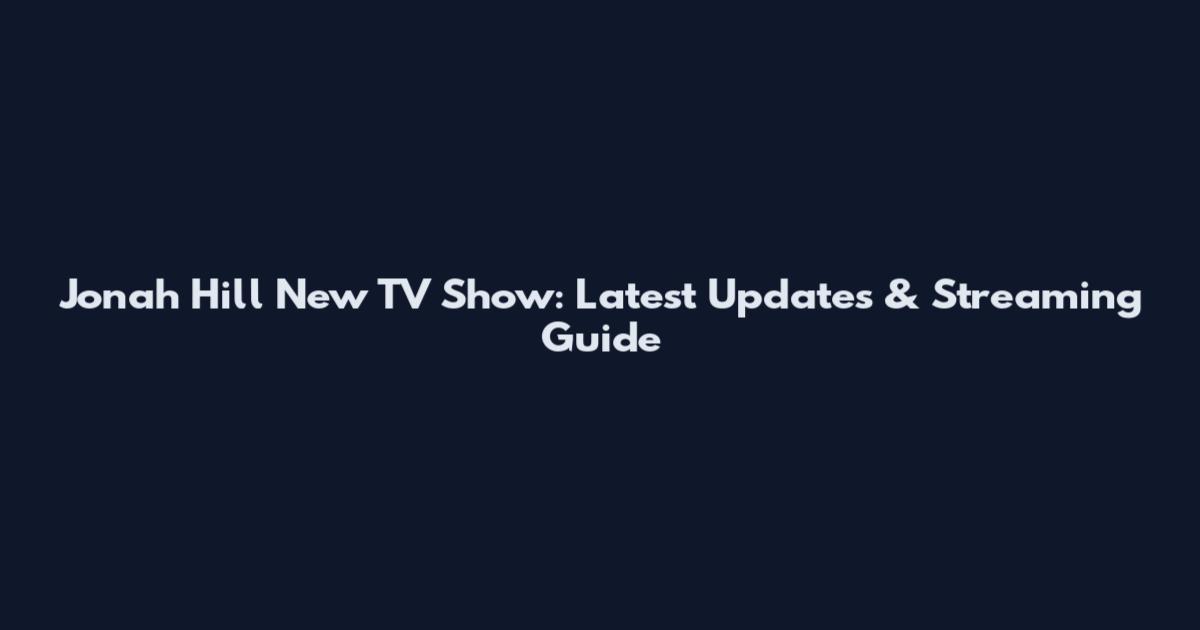 Jonah Hill New TV Show: Latest Updates & Streaming Guide