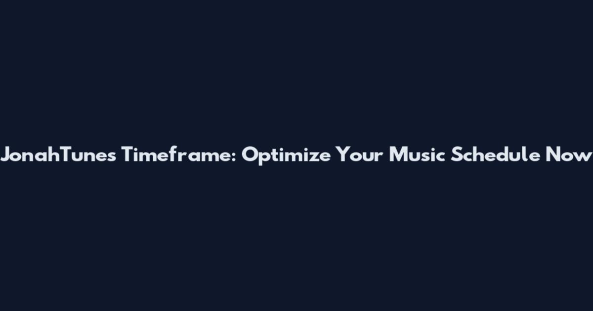 JonahTunes Timeframe: Optimize Your Music Schedule Now
