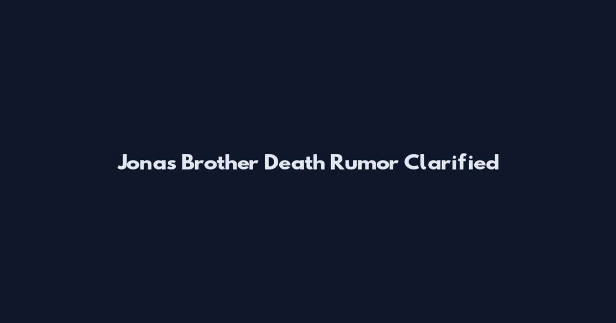 Jonas Brother Death Rumor Clarified