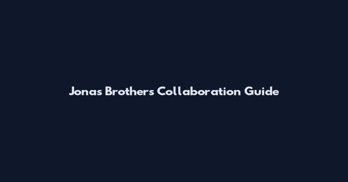 Jonas Brothers Collaboration Guide