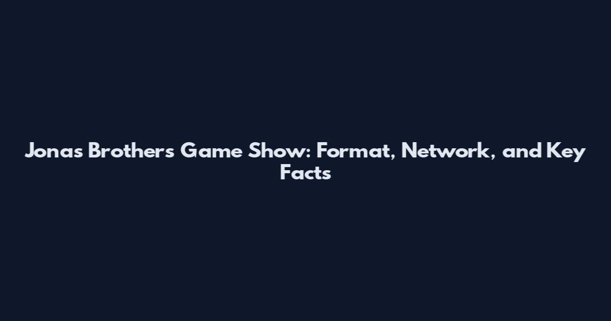 Jonas Brothers Game Show: Format, Network, and Key Facts
