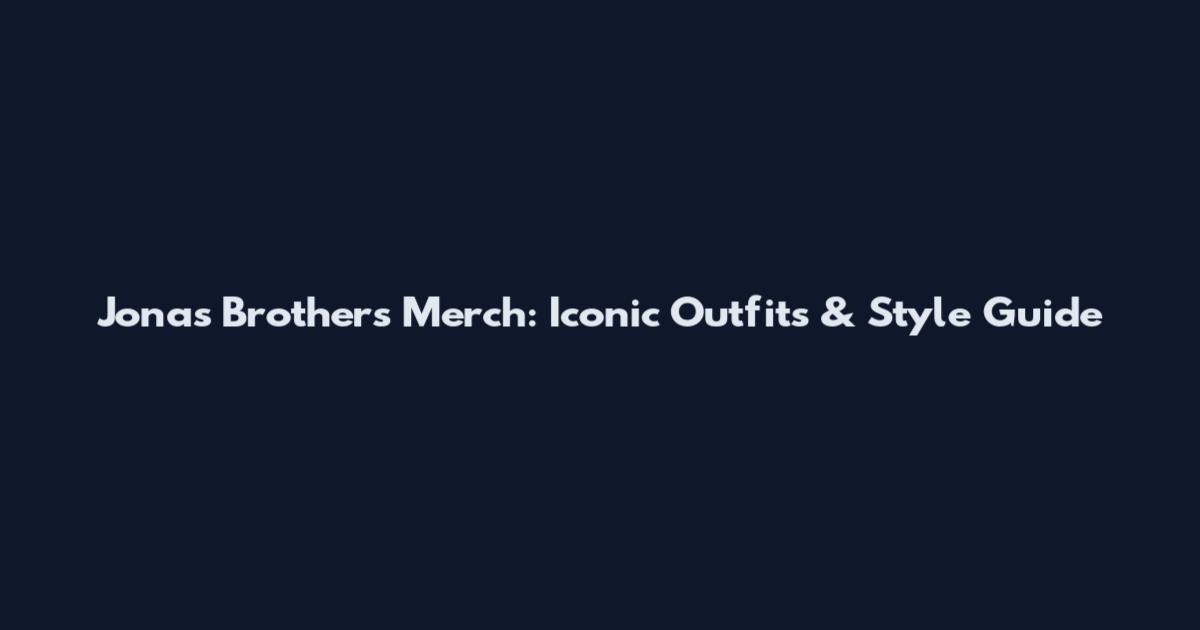 Jonas Brothers Merch: Iconic Outfits & Style Guide