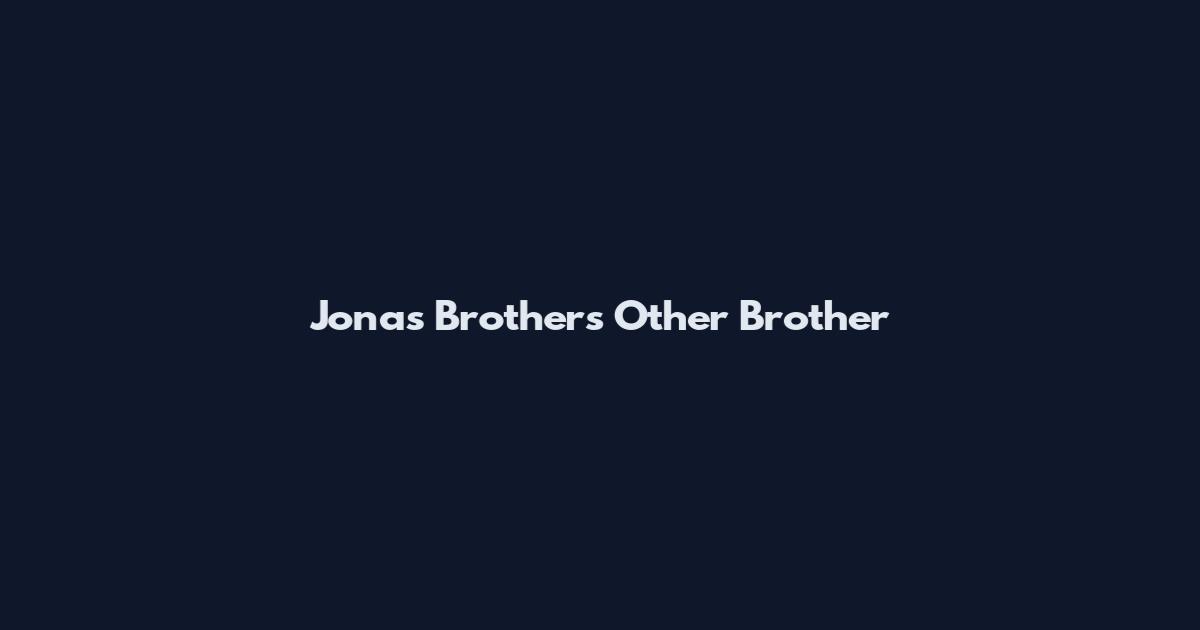 Jonas Brothers Other Brother