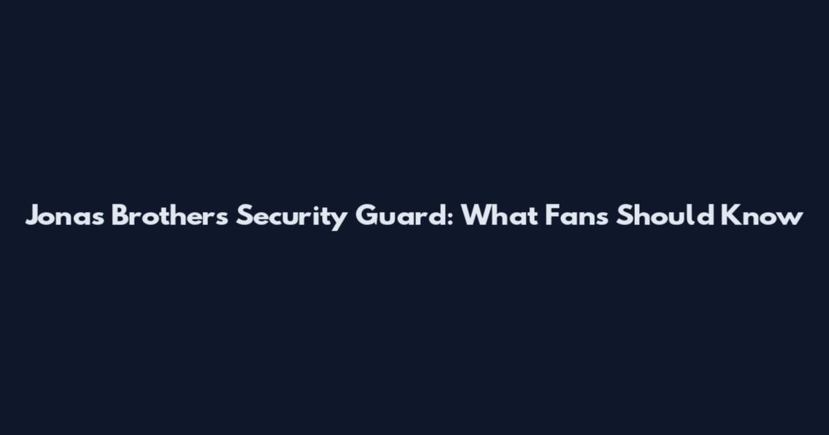 Jonas Brothers Security Guard: What Fans Should Know
