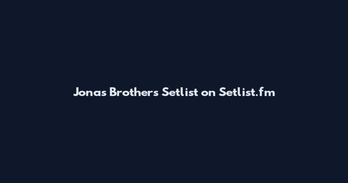 Jonas Brothers Setlist on Setlist.fm