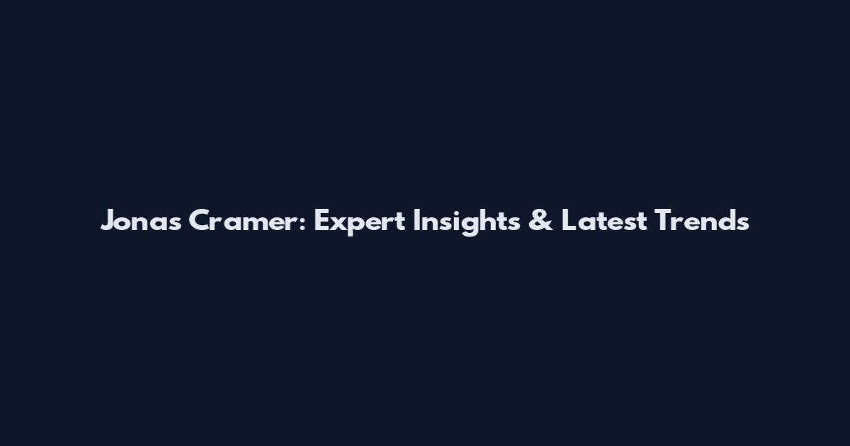 Jonas Cramer: Expert Insights & Latest Trends
