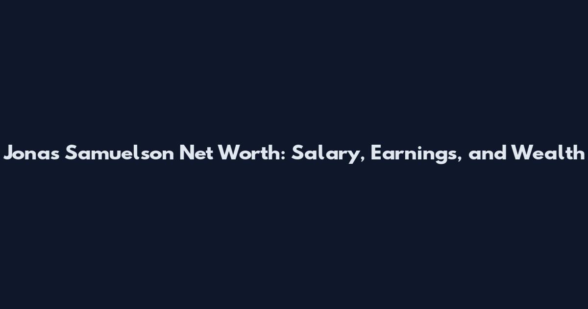 Jonas Samuelson Net Worth: Salary, Earnings, and Wealth
