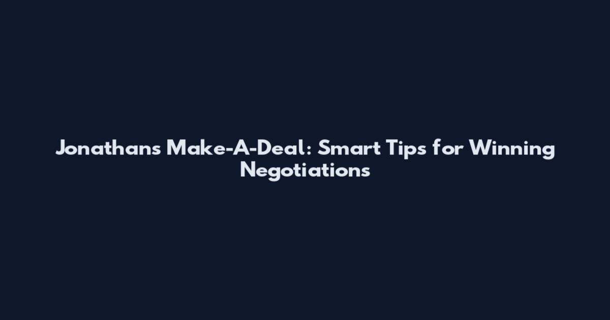 Jonathan's Make-A-Deal: Smart Tips for Winning Negotiations