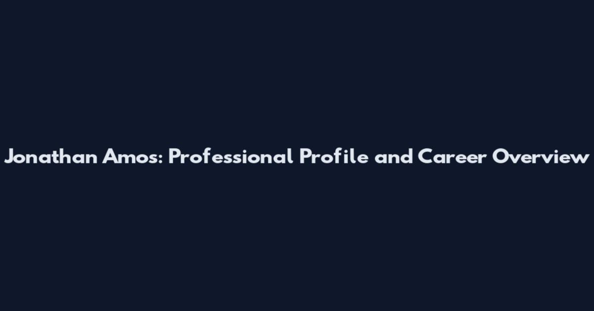 Jonathan Amos: Professional Profile and Career Overview